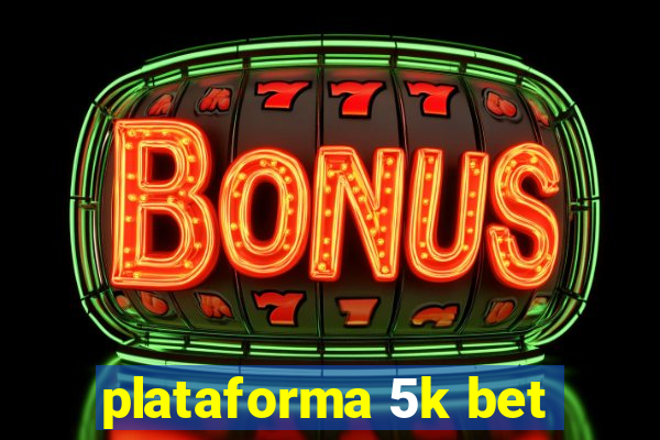 plataforma 5k bet